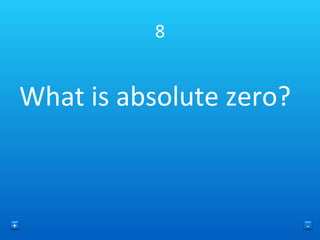 8 What is absolute zero? + - 
