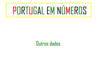P O R T U G A L  E M  N Ú M E R O S Outros dados 