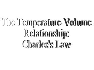 The Temperature-Volume Relationship: Charles's Law 