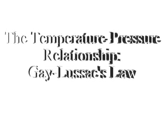 The Temperature-Pressure Relationship: Gay-Lussac's Law 