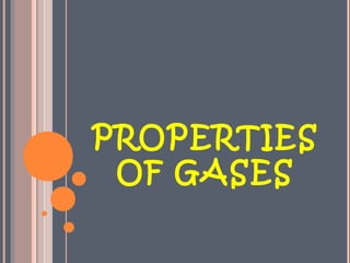 PROPERTIES
OF GASES
 