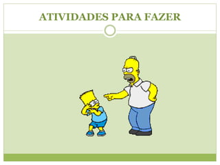 ATIVIDADES PARA FAZER
 