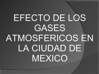 EFECTO DE LOS GASES ATMOSFERICOS EN LA CIUDAD DE MEXICO 