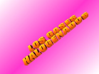 LOS GASES  HALOGENADOS  