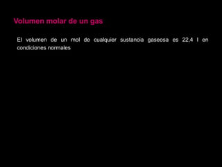 Volumen molar de un gas

El volumen de un mol de cualquier sustancia gaseosa es 22,4 l en
condiciones normales
 