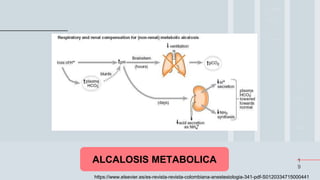 1
9
ALCALOSIS METABOLICA
https://www.elsevier.es/es-revista-revista-colombiana-anestesiologia-341-pdf-S0120334715000441
 