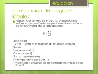 ecuación
La ecuación de los gases
ideales

 