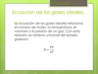 Ecuación

Ecuación de los gases ideales.


 