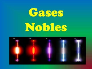 Gases
Nobles
 