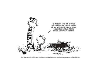 Bill Watterson. Calvin and Hobbeshttp://karlacunha.com.br/charge-calvin-e-haroldo-01/
