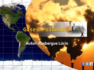 Gases Poluentes Autor: Rosbergue Lúcio 