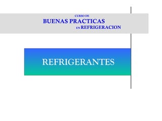 CURSO DE  BUENAS PRACTICAS   EN  REFRIGERACION REFRIGERANTES 