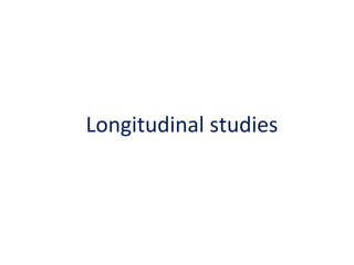 Longitudinal studies

 