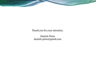 Thank you for your attention.
Daniele Pinto
daniele.pinto@gmail.com
 