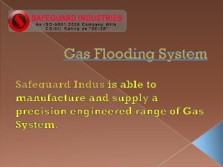 Gas flooding system at safeguardindus.com