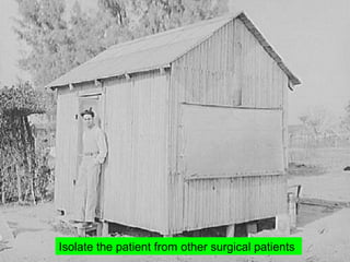 Isolate the patient from other surgical patients
 