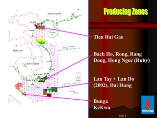 ݺߣ 5
Bach Ho, Rong, Rang
Dong, Hong Ngoc (Ruby)
Lan Tay + Lan Do
(2002), Dai Hung
Tien Hai Gas
Bunga
KeKwa
 