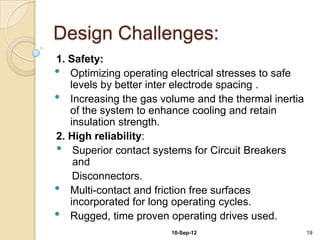 Design Challenges:
1. Safety:
• Optimizing operating electrical stresses to safe
   levels by better inter electrode spaci...