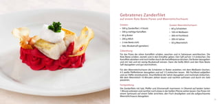 Gebratenes Zanderfilet
auf einem Rote Beete Püree und Meerrettichschaum

Zutaten:                                          Zutaten Meerrettichschaum:
•	 500 g Zanderfilet ( 4 Stück)                   •	 60 g Schalotten
•	 500 g mehlige Kartoffeln                       •	 100 ml Weißwein
•	 60 g Butter                                    •	 300 ml Fischfond
•	 200 g Milch                                    •	 200 ml Sahne
•	 2 rote Beete (roh)                             •	 50 g Meerrettich
•	 Salz, Muskatnuß (gerieben)

Zubereitung:
Für das Püree die rohen Kartoffeln schälen, waschen und in Salzwasser weichkochen. Die
Rote Beete schälen, vierteln und in den Entsafter geben. Den Saft auf ein 1/3 einkochen. Die
Kartoffeln absieben und noch heißer durch die Kartoffelpresse drücken. Die Butter dazugeben
und mit Salz und ein wenig Muskatnuß würzen. Dann die heiße Milch und den Rote Beete
Saft dazugeben und gut durchrühren.

Für den Meerrettichschaum die Schalotten in Butter anziehen, mit dem Weißwein löschen,
4-5 weiße Pfefferkörner dazugeben und auf 1/3 einkochen lassen. Mit Fischfond aufgießen
und zur Hälfte einreduzieren. Anschließend die Sahne dazugeben und nochmals einkochen.
Mit dem Meerrettich 10 Minuten ziehen lassen und nachher aufmixen und durch ein Sieb
passieren.

Fertigstellung:
Die Zanderfilets mit Salz, Pfeffer und Zitronensaft marinieren. In Olivenöl auf beiden Seiten
1 Minute anbraten und nachher noch etwas in der heißen Pfanne ziehen lassen. Das Püree mit
einem Spritzsack auf einem Teller anrichten, den Fisch draufgeben und die aufgeschäumte
Meerrettichsauce dazugeben.
                                                                                                15
 