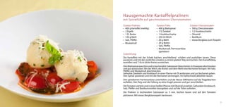 Hausgemachte Kartoffelpralinen
mit Spinatfülle auf geschmolzenen Cherrytomaten

Zutaten Pralinen:                Zutaten Fülle:                   Zutaten Cherrytomaten:
•	 400 g Kartoffel (mehlig)      •	 400 g Blattspinat             •	 500 g Cherrytomaten
•	 2 Eigelb                      •	 1/2 Zwiebel                   •	 1/2 Knoblauchzehe
•	 1 EL Butter                   •	 1 Knoblauchzehe               •	 Olivenöl
•	 120 g Mehl                    •	 250 ml Milch                  •	 Basilikum
•	 Salz, Pfeffer                 •	 20 g Mehl                     •	 etwas Bergkäse zum Raspeln
•	 Muskatnuß                     •	 20 g Butter
                                 •	 Salz, Pfeffer
                                 •	 Muskatnuß, Parmesankäse
                                    (gerieben)
Zubereitung:
Die Kartoffeln mit der Schale kochen, anschließend schälen und auskühlen lassen. Diese
passieren und mit den restlichen Zutaten zu einem glatten Teig vermischen. Den Kartoffelteig
ausrollen und 7-8 cm dicke Kreise ausstechen.
Den Blattspinat waschen und in kochendem Salzwasser blanchieren; in Eiswasser abschrecken
und gut ausdrücken. Mit der Milch, der Butter und dem Mehl eine Bechamel fertigen. Mit Salz,
Pfeffer und Muskatnuß abschmecken.
Gehackte Zwiebeln und Knoblauch in einer Pfanne mit Öl andünsten und zur Bechamel geben.
Den Spinat passieren und mit der Bechamel vermengen. Im Kühlschrank abkühlen lassen.
Den geriebenen Parmesankäse unterheben und die Masse löffelweise auf die Teigplätzchen
aufteilen. Den Teig und die Füllung zu einer Kugel pressen und gut verschließen.
Die Tomaten vierteln und in einer heißen Pfanne mit Olivenöl anziehen. Gehackten Knoblauch,
Salz, Pfeffer und Baslikumstreifen dazugeben und auf die Teller aufteilen.
Die Pralinen in kochendem Salzwasser ca. 5 min. kochen lassen und auf den Tomaten
platzieren. Mit etwas Bergkäseraspeln bestreuen.

                                                                                               21
 