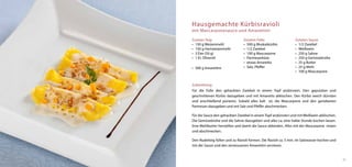 Hausgemachte Kürbisravioli
mit Mascarponesauce und Amarettini

Zutaten Teig:                   Zutaten Fülle:                   Zutaten Sauce:
•	 150 g Weizenmehl             •	 500 g Muskatkürbis            •	 1/2 Zwiebel
•	 150 g Hartweizenmehl         •	 1/2 Zwiebel                   •	 Weißwein
•	 3 Eier (50 g)                •	 100 g Mascarpone              •	 250 g Sahne
•	 1 EL Olivenöl                •	 Parmesankäse                  •	 250 g Gemüsebrühe
                                •	 etwas Amaretto                •	 25 g Butter
•	 300 g Amarettini             •	 Salz, Pfeffer                 •	 25 g Mehl
                                                                 •	 100 g Mascarpone


Zubereitung:
Für die Fülle den gehackten Zwiebel in einem Topf andünsten. Den geputzten und
geschnittenen Kürbis dazugeben und mit Amaretto ablöschen. Den Kürbis weich dünsten
und anschließend pürieren. Sobald alles kalt ist, die Mascarpone und den geriebenen
Parmesan dazugeben und mit Salz und Pfeffer abschmecken.

Für die Sauce den gehackten Zwiebel in einem Topf andünsten und mit Weißwein ablöschen.
Die Gemüsebrühe und die Sahne dazugeben und alles ca. eine halbe Stunde kochen lassen.
Eine Mehlbutter herstellen und damit die Sauce abbinden. Alles mit der Mascarpone mixen
und abschmecken.

Den Nudelteig füllen und zu Ravioli formen. Die Ravioli ca. 5 min. im Salzwasser kochen und
mit der Sauce und den zerstossenen Amarettini servieren.


                                                                                              23
 