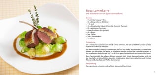 Rosa Lammkarre
mit Kräuterkruste im Sprossenkohlbeet

Zutaten:
•	 4 Lammkarre zu ca. 130 g
•	 50 g feingeriebenes Weißbrot
•	 1 EL Senf
•	 30 g feingehackte Kräuter (Petersilie, Rosmarin, Thymian)
•	 20 g geriebener Parmesan
•	 etwas Knoblauch fein gehackt
•	 40 g Butter
•	 Salz, Pfeffer
•	 300 g Sprossenkohl
•	 50 g Butter

Zubereitung:
Die Lammkarre zuparieren (von Fett & Sehnen befreien), mit Salz und Pfeffer würzen und im
heißen Öl rundherum anbraten.
Für die Kruste alle Zutaten gut vermengen, mit Salz und Pfeffer abschmecken, zu einer Rolle
formen und kaltstellen. Die Masse in Scheiben schneiden und auf die Lammkarre geben. In
der vorgeheizten Backröhre auf 190 °C ca. 8-10 min garen, herausnehmen und etwas ruhen lassen.
Beim Sprossenkohl die äußeren Blätter entfernen, den Strunk herausschneiden und mit
der Hand alles einzelne Blätter abzupfen. Im Salzwasser blanchieren, abseihen und in einer
Pfanne mit Butter, Salz und Pfeffer abschmecken

Fertigstellung:
Das Lammkarre schneiden und auf dem Sprossenkohl anrichten.


                                                                                                 31
 