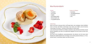 Marillenknödeln

Zutaten:                                       Zutaten zum Wälzen:
•	 70 g Butter                                 •	 50 g Butter
•	 30 g Zucker                                 •	 120 g Weißbrotbröseln
•	 4 Eigelb                                    •	 50 g Zucker
•	 430 g Magertropfen                          •	 Zimt
•	 Zitrone, Vanille, Salz
•	 150 g Weißbrotbrösel



Zubereitung:
Butter und Zucker schaumig rühren, die flüssige Butter unter ständigem rühren einfließen
lassen und dann die Bröseln untermengen. Zum Schluss den Topfen und die Gewürze
untermengen. Den Teig ca. 1 Stunde an einem kühlen Ort ruhen lassen.
In der Zwischenzeit die Bröseln zum Wälzen vorbereiten. Dazu die Butter schmelzen und die
Bröseln dazugeben, gut rösten und sobald diese abgekühlt sind, den Zucker und den Zimt
dazugeben.
Den Teig mit den Handflächen auseinanderdrücken, die entkernte und mit einem Stück
Würfelzucker gefüllte Marille darin einschlagen und im leicht gesalzenen Wasser ca. 15 min.
köcheln lassen. In den Bröseln wälzen und sofort servieren.



                                                                                              39
 