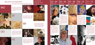 03 - 04                            05 - 06                            07 - 08                           09 - 10                         11 - 12
                                                                                                         10 KULTURMONATE:
     Was ist los im Lindenhof …                                                                          5 KüNSTLER = 5 x 2
                                                                                                         MONATE KULTURGENUSS
               wöchentlich und monatlich ein tolles Programm.                                            IM LINDENHOF
                                                                                                                                                    März - April                       Mai - Juni                         Juli - August                     Sept - Okt                      Nov - Dez



MO             Musik regiert den Lindenhof Montag:
               Fünf ausgezeichnete Solisten bzw. Bands
               mit einem bunten Reigen – vom Jazz
               bis zu Balladen, von italienischen Songs
               bis zum Pop. Die Exklusivversüßung des
               Montagabends.




               DI                                           Schon mal Künstlern beim Kreieren
                                                            ihrer Meisterstücke über die Schulter
                                                            geschaut? Dem Holzschnitzer ein paar
                                                            wertvolle Tipps abluchsen? Der Linden-
                                                                                                                                                                                       TONI HANNY
                                                                                                                                                                                       Der freischaffende Künstler und
                                                                                                                                                                                       Lokalmatador aus Naturns, ehe-
                                                                                                                                                                                                                                                            CITNY KIDDY
                                                                                                                                                                                                                                                            Lindenhof goes interna-
                                                                                                                                                                                                                                                            tional: Citny Kiddy, durch
                                                                                                                                                                                       mals Student an der Akademie                                         meterhohe Graffiti Malereien
                                                            hof Künstler-Dienstag macht‘s möglich.
                                                                                                                                                                                       für Bildende Künste in Wien in                                       bekanntgewordener Künstler,
                                                                                                                                                                                       der Meisterklasse für Malerei                                        bereichert mit seinen Werken
                                                                                                                                                                                       von Prof. Eckert, zeigt in den                                       nicht nur das New York Mu-
                                                                                                                                                                                       Monaten Mai und Juni 2010                                            seum of Modern Art und das
                                                                                                                                                                                       seine Interpretationen der Ein-                                      UN-Hauptquartier,     sondern
                                                                                                                                                                                       drücke, gesammelt bei Studi-                                         im September und Oktober



                                                            MI
                                                                                                                                                                                       enreisen in Frankreich, England,                                     auch unser Hotel. Hauptaus-
                                                                                                         Eintauchen in die sagenhaften Welten der                                      Griechenland, Tunesien und der                                       stellungsmotive:     gekrönte
                                                                                                         Naturnser Prokuluskirche mit ihren be-                                        Schweiz.                                                             Menschenhäupter und Dop-
                                                                                                         rühmten Fresken, Brauchtum erleben bei                                                                                                             pelherzen.
                                                                                                         den packenden Geschichten von Maria
                                                                                                         Gerstgrasser – Geschichten & Brauchtum     ERNST MÜLLER                                                          HEIKE HALLER                                                      PETER HIEGELSPERGER
                                                                                                         zu Gast beim Lindenhof, jeden Mitwoch.     Die bedingungslose Identifi-                                          Absolventin der Kunstlehran-                                      „Peter Hiegelsperger ist ein
                                                                                                                                                    kation des Künstlers mit der                                          stalt St. Ulrich in Gröden, Di-                                   Phänomen. Sein kometenhafter
                                                                                                                                                    Natur ist die Basis und Konzen-                                       plomarbeit an der Accademia                                       Aufstieg zum international be-
                                                                                                                                                    tration seines Schaffens. Der                                         delle Belle Arti di Bologna,                                      gehrten Trendsetter und seine
                                                                                                                                                    unerschöpfliche Reichtum der                                          Reiki Master und Teacher –                                        gleichzeitige Zurückgezogenheit,
                                                                                                                                                    Formen, Farben und Motive                                             ein buntes Ausbildungs- und                                       Ernsthaftigkeit und Akribie in der



DO
                                                                                                                                                    als reizvolle Augenkitzler für                                        Kreativitätsspektrum. Ein Feu-                                    künstlerischen Arbeit sind die
               Vom Alpinstil bis zur Klassik, vom frechen                                                                                           unsere Gäste. Ernst Müller, der                                       erwerk an Abwechslung und                                         zwei Seiten, die sich dem Beob-
               Trashlook bis hin zur Avantgarde. Mode                                                                                               Südtiroler Künstler aus Lana, zu                                      Installation bietet die Gegen-                                    achter zeigen.“ (Zitat Kulturases-
               und Tanz live präsentiert. Und wundern                                                                                               Gast in den Monaten März und                                          wart von Heike Haller in den                                      sor Bruno Hosp). Beobachter? Ja,
               Sie sich nicht, wenn Ihnen an den guten                                                                                              April 2010.                                                           Monaten Juli und August.                                          im November und Dezember im
               Geistern des Hauses etwas „sehr mo-                                                                                                                                                                                                                                          Lindenhof.
               disch“ vorkommt. Den Donnerstag rot
               anstreichen.




               FR
                                                            Mit der Musik ist es wie mit guter Scho-
                                                            kolade – man kann nicht genug davon
                                                            bekommen. Das nehmen wir uns zu
                                                            Herzen und präsentieren Ihnen jeweils
                                                            freitags Musik vieler Stilrichtungen, Per-
                                                            sönlichkeiten als Interpreten, Klänge zum
                                                            Eintauchen und Mitmachen.                                                                                                                                                                                                                                49
 