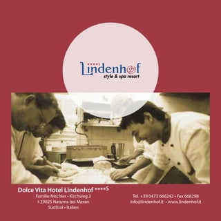 Dolce Vita Hotel Lindenhof ****S
      Familie Nischler • Kirchweg 2     Tel. +39 0473 666242 • Fax 668298
       I-39025 Naturns bei Meran      info@lindenhof.it • www.lindenhof.it
            Südtirol • Italien
 