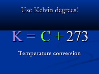 Use Kelvin degrees!


K = C + 273
Temperature conversion
 