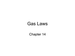 Gas Laws
Chapter 14
 