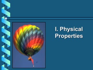 I. Physical
Properties
 