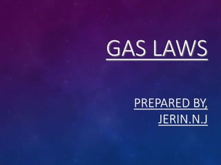 GAS LAWS
PREPARED BY,
JERIN.N.J
 