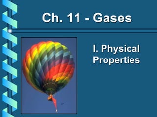 I. Physical
Properties
Ch. 11 - Gases
 