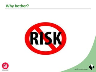 rapidinnovation.co.uk
Why bother?
 