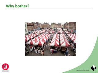 rapidinnovation.co.uk
Why bother?
 