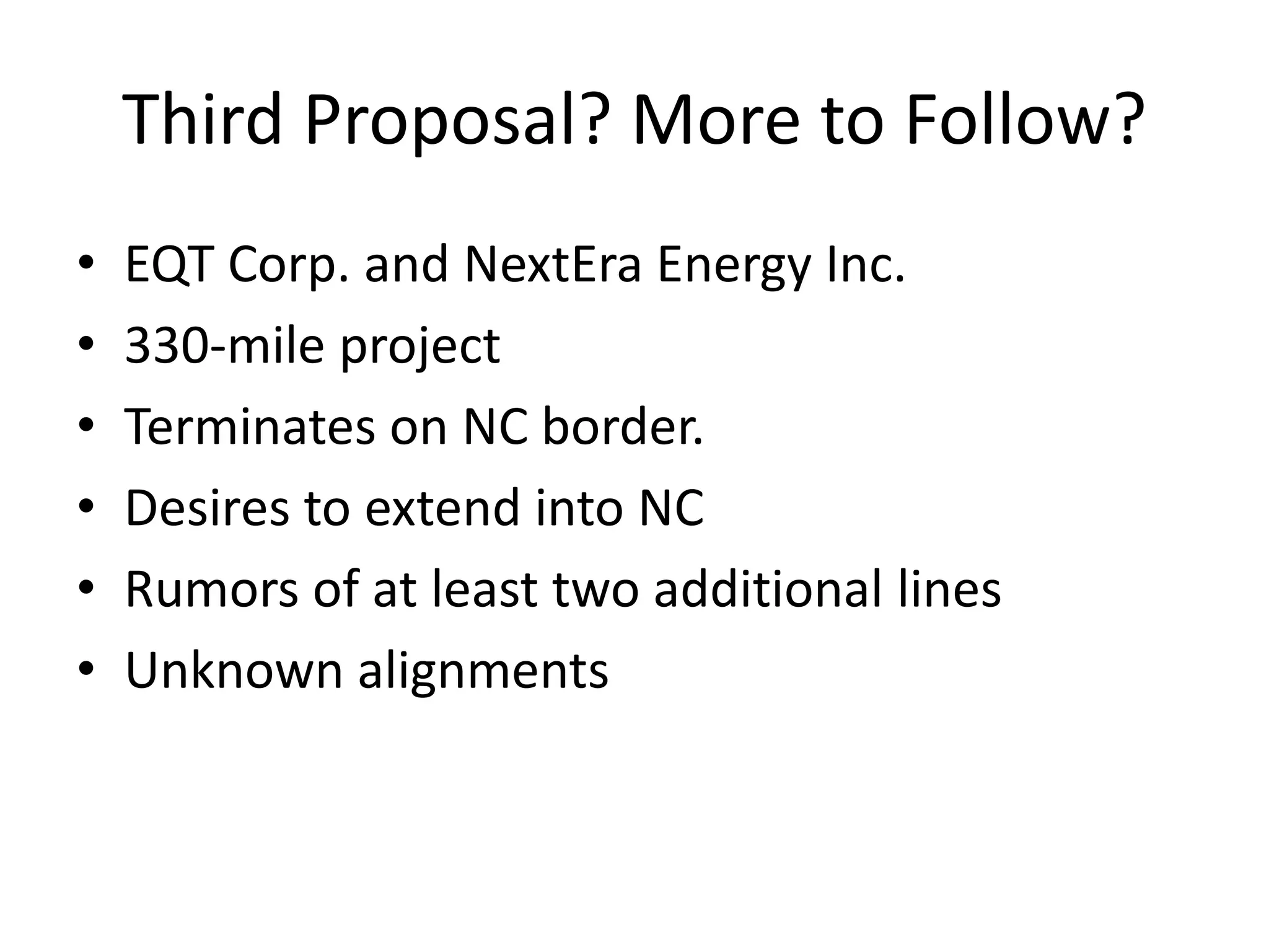 Third Proposal? More to Follow?
• EQT Corp. and NextEra Energy Inc.
• 330-mile project
• Terminates on NC border.
• Desires to extend into NC
• Rumors of at least two additional lines
• Unknown alignments
 