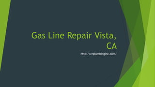 Gas Line Repair Vista,
CA
http://crplumbinginc.com/
 