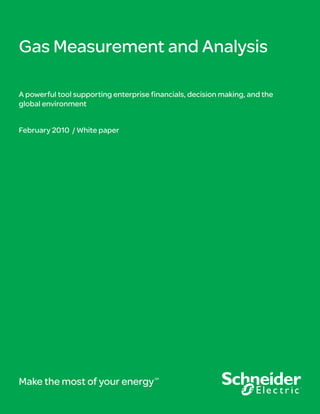 Gas Measurement and Analysis
A powerful tool supporting enterprise financials, decision making, and the
global environment
February 2010 / White paper
Make the most of your energySM
 