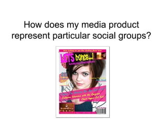 How does my media product represent particular social groups? 
