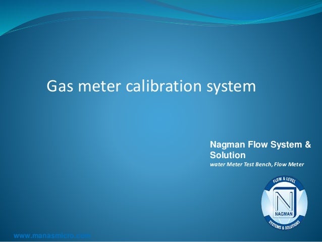 Gas meter calibration system
Nagman Flow System &
Solution
water Meter Test Bench, Flow Meter
www.manasmicro.com
 
