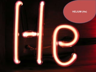 HELIUM (He)
 