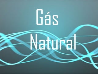 Gás
Natural
 