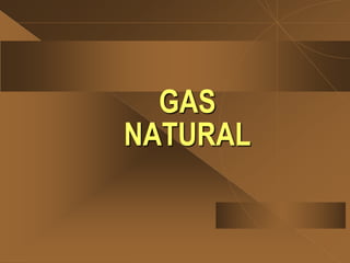 GAS
NATURAL
 