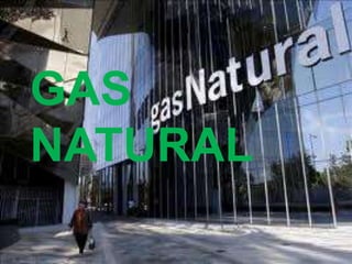 GAS
NATURAL
 
