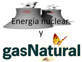 Energía nuclear  y 