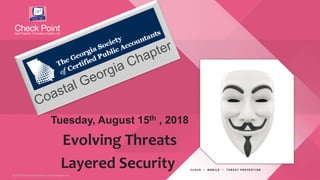 1©2018 Check Point Software Technologies Ltd.©2018 Check Point Software Technologies Ltd.
Tuesday, August 15th , 2018
Evolving Threats
Layered Security
 