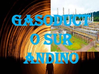 GASODUCT
O SUR
ANDINO

 