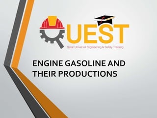 ENGINE GASOLINE AND
THEIR PRODUCTIONS
 