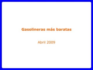 Gasolineras más baratas Abril 2009 